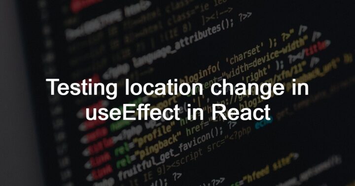 Testing location change in useEffect in React